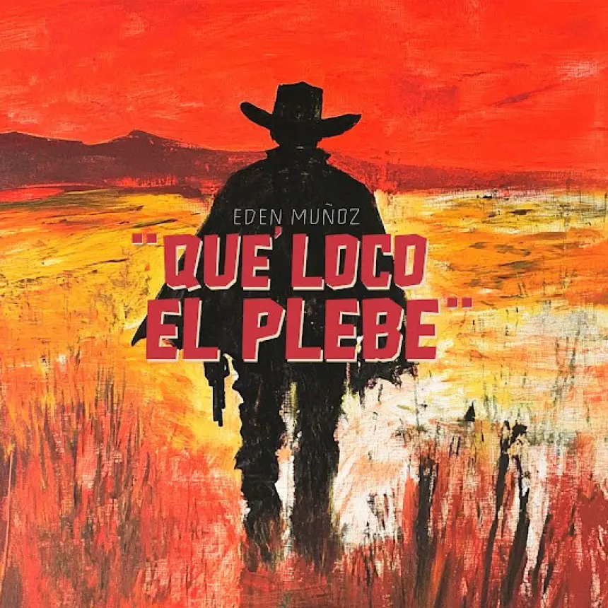 Edén Muñoz suelta el volante y pisa a fondo con “Qué loco el plebe”