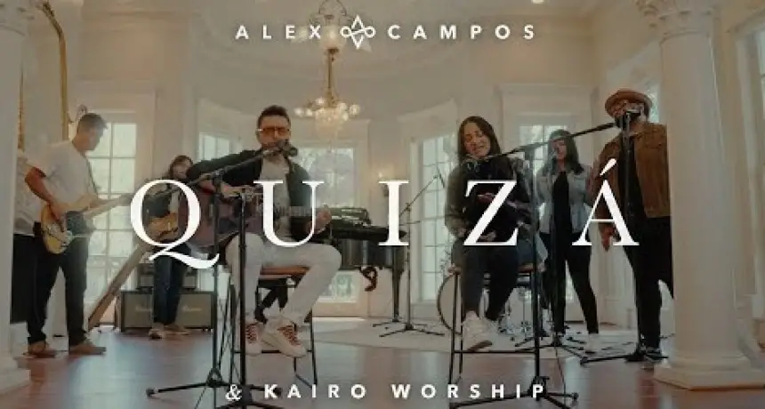 Quizá de Alex Campos y Kairo Worship: Un mensaje de fe en medio de la tormenta.