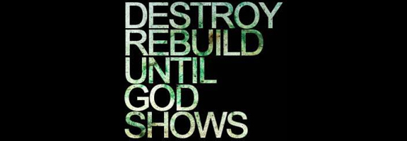 Destroy Rebuild Until God Shows