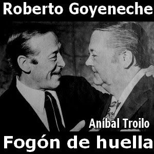 Roberto Goyeneche- Fogon de huella (con Anibal Troilo)